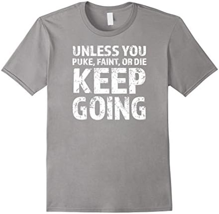 Men's Unless You Puke Faint or Die Keep Going Funny Gym T-Shirt 3XL Slate