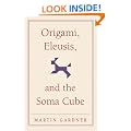 Origami, Eleusis, and the Soma Cube: Martin Gardner's Mathematical Diversions (The New Martin Gardner Mathematical Library)