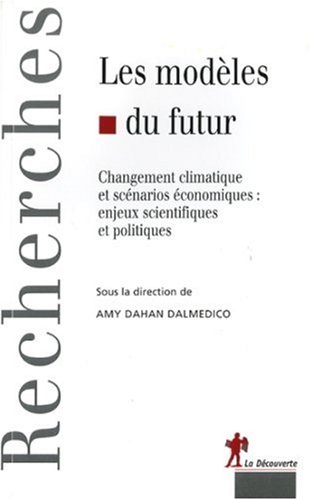 Les mod�les du futur : Changement climatique et sc�narios �conomiques : enjeux scientifiques et politiques