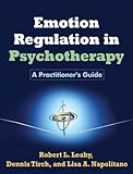Emotion regulation in psychotherapy : a practitioner's guide