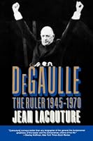 DeGaulle: The Ruler 1945-1970