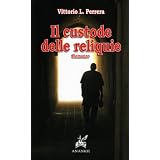 Il custode delle reliquiedi Vittorio L. Perrera