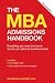 The MBA Admissions Handbook: Everything you need to know to secure your place at business school including the GMAT test, successful interview strategies and a directory of top business schools