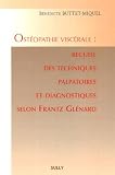 Livres Ost�opathie - Ost�opathie visc�rale : recueil des techniques palpatoires et diagnostiques selon Frantz Gl�nard
