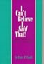 C-Can't Believe I Said That!: A How-To Guide for Effective Communication