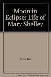 Moon in eclipse : a life of Mary Shelley