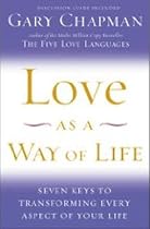 Love as a Way of Life: Seven Keys to Transforming Every Aspect of Your Life