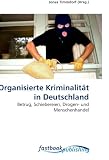 Organisierte Kriminalität in Deutschland: Betrug, Schiebereien, Drogen- und Menschenhandel