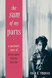 The Sum of My Parts: A Survivors Story of Dissociative Identity Disorder