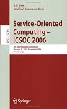 Service-Oriented Computing - ICSOC 2006: 4th International Conference - Chicago - IL - USA - December 4-7 - Proceedings (Lecture Notes in Computer Science Programming and Software Engineering)