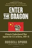 Enter the Dragon: China's Undeclared War Against the U.S. in Korea, 1950-1951