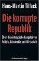 Die korrupte Republik: Über die einträgliche Kungelei von Politik, Bürokratie und Wirtschaft