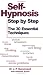 Self-hypnosis Step by Step: The 30 Essential Techniques