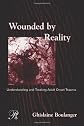 Wounded By Reality: Understanding and Treating Adult Onset Trauma (Psychoanalysis in a New Key Book)