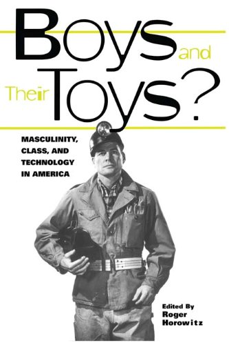 Boys and their Toys: Masculinity, Class and Technology in America (Hagley Perspectives on Business and Culture)