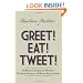 Greet! Eat! Tweet!: 52 Business Etiquette Postings To Avoid Pitfalls and Boost Your Career