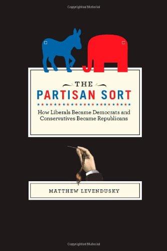 The Partisan Sort: How Liberals Became Democrats and Conservatives Became Republicans (Chicago Studies in American Politics)