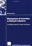 Management of Innovation in Network Industries: The Mobile Internet in Japan and Europe
