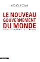 Le nouveau gouvernement du monde : Idéologies, structures, contre-pouvoirs