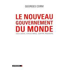 Le nouveau gouvernement du monde : Id�ologies, structures, contre-pouvoirs