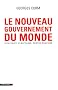 Le nouveau gouvernement du monde : Id�ologies, structures, contre-pouvoirs