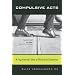 Compulsive Acts: A Psychiatrist's Tales of Ritual and Obsession
