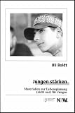 Jungen staerken: Materialien fuer die Lebensplanung (nicht nur) fuer Jungen