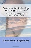 Secrets to Relieving Morning Sickness: What Every Pregnant Woman Must Know