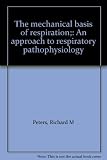 The mechanical basis of respiration : an approach to respiratory pathophysiology