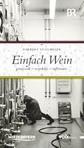 Einfach Wein: Genussvoll, respektlos, informativ