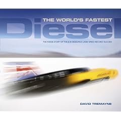The World's Fastest Diesel: The Inside Story of the JCB Dieselmax Land Speed Record Success