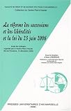 Revue PU Aix-Marseille  / La réforme des successions et des libéralités et la loi du 23 juin 2006 : Actes du colloque organisé par le Centre Pierre Kayser (Aix-en-Provence, 15 décembre 2006)