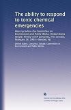 The ability to respond to toxic chemical emergencies: Hearing before the Committee on Environment and Public Works, United States Senate, Ninety-ninth ... first session, February 18, 1985--Newark, NJ