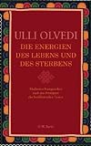 Die Energien des Lebens und des Sterbens: Meditative Energiearbeit nach den Prinzipien des buddhistischen Tantra