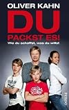 Du packst es! Wie du schaffst, was du willst - Oliver Kahn