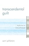 Transcendental guilt : reflections on ethical finitude