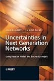 Uncertainties in Next Generation Networks: Using Bayesian Models and Stochastic Analysis