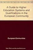 A Guide to higher education systems and qualifications in the European Community
