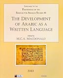 The development of Arabic as a written language : papers from the special session of the seminar for Arabian studies held on 24 July, 2009