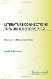 Literature Connections to World History 7 - 12: Resources to Enhance and Entice