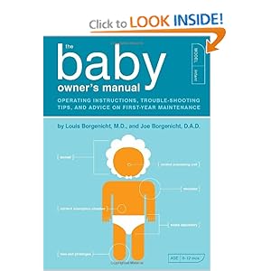 The Baby Owner's Manual: Operating Instructions, Trouble-Shooting Tips, and Advice on First-Year Maintenance (Owner's and Instruction Manual) [Paperback]