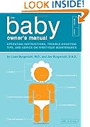 The Baby Owner's Manual: Operating Instructions, Trouble-Shooting Tips & Advice on First-Year Maintenance