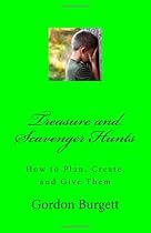 Treasure and Scavenger Hunts: How to Plan, Create, and Give Them