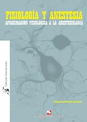 Fisiología Y Anestesia. Aproximación Fisiológica A La Anestesiología. (Spanish Edition)