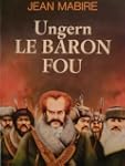Ungern, le Baron fou