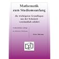 Mathematik zum Studiumsanfang: Die wichtigsten Grundlagen aus der Schulzeit verst�ndlich erkl�rt