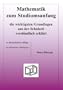 Mathematik zum Studiumsanfang: Die wichtigsten Grundlagen aus der Schulzeit verst�ndlich erkl�rt