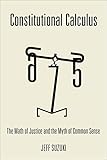 Constitutional calculus : the math of justice and the myth of common sense