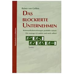 Das blockierte Unternehmen: Kommunikationsst�rungen produktiv nutzen. Wie manage ich andere und mich selbst?