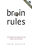 Brain Rules: 12 Principles for Surviving and Thriving at Work, Home, and School